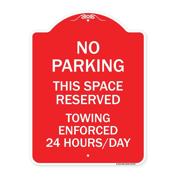 Signmission No Parking This Space Reserved Towing Enforced 24 Hours Day Alum Sign, 18" x 24", RW-1824-23795 A-DES-RW-1824-23795 - main